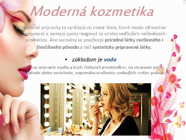 Moderná kozmetika Kozmetické prípravky sa vyrábajú zo zmesi látok, ktoré musia zdravotne vyhovovať a