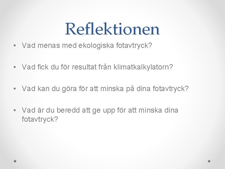 Reflektionen • Vad menas med ekologiska fotavtryck? • Vad fick du för resultat från