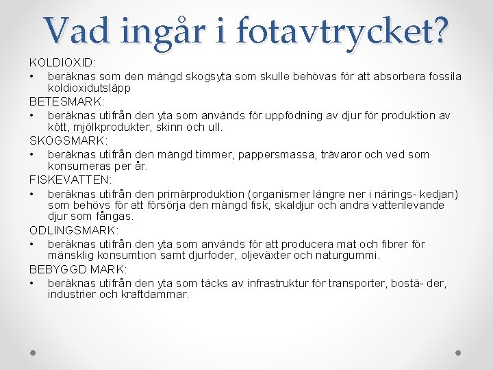 Vad ingår i fotavtrycket? KOLDIOXID: • beräknas som den mängd skogsyta som skulle behövas