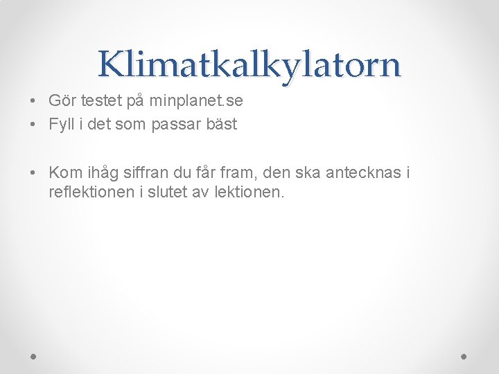 Klimatkalkylatorn • Gör testet på minplanet. se • Fyll i det som passar bäst
