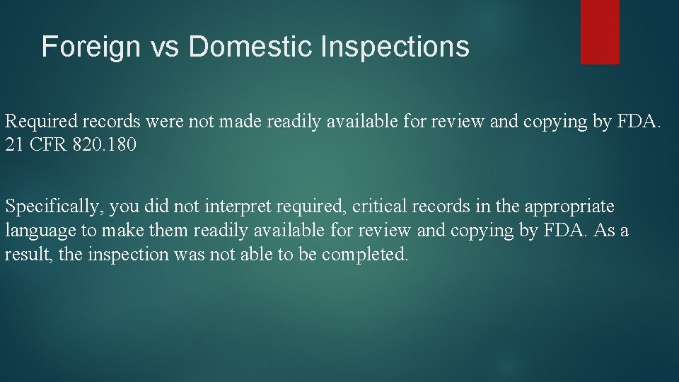 Foreign vs Domestic Inspections Required records were not made readily available for review and