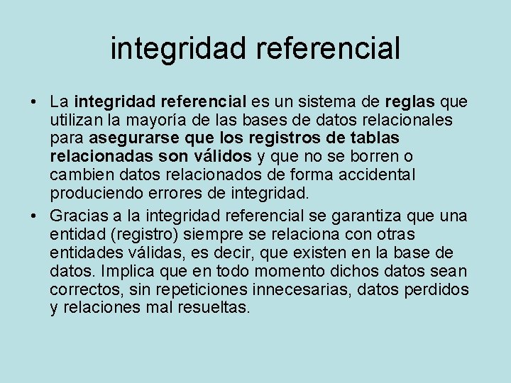 integridad referencial • La integridad referencial es un sistema de reglas que utilizan la