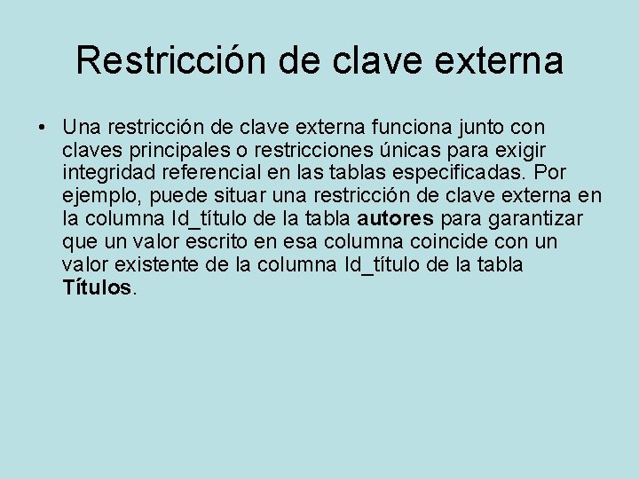 Restricción de clave externa • Una restricción de clave externa funciona junto con claves