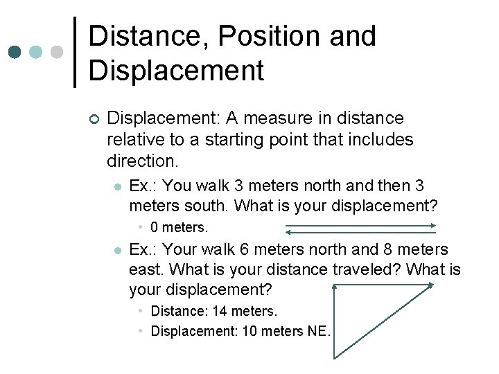 Distance, Position and Displacement ¢ Displacement: A measure in distance relative to a starting