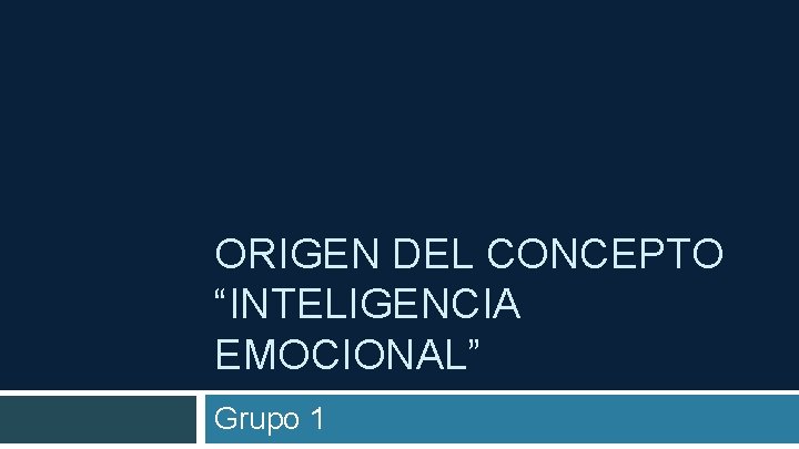 ORIGEN DEL CONCEPTO “INTELIGENCIA EMOCIONAL” Grupo 1 