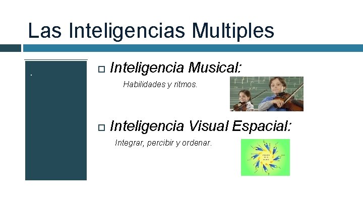 Las Inteligencias Multiples. Inteligencia Musical: Habilidades y ritmos. Inteligencia Visual Espacial: Integrar, percibir y