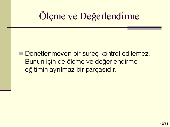 Ölçme ve Değerlendirme n Denetlenmeyen bir süreç kontrol edilemez. Bunun için de ölçme ve