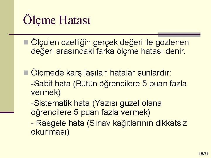 Ölçme Hatası n Ölçülen özelliğin gerçek değeri ile gözlenen değeri arasındaki farka ölçme hatası