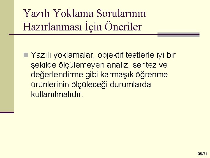 Yazılı Yoklama Sorularının Hazırlanması İçin Öneriler n Yazılı yoklamalar, objektif testlerle iyi bir şekilde