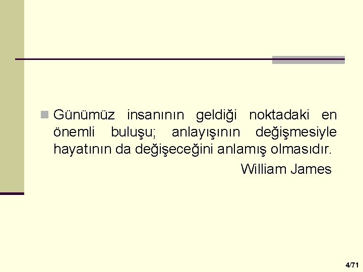 n Günümüz insanının geldiği noktadaki en önemli buluşu; anlayışının değişmesiyle hayatının da değişeceğini anlamış