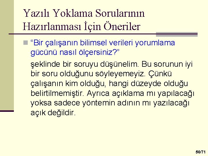 Yazılı Yoklama Sorularının Hazırlanması İçin Öneriler n “Bir çalışanın bilimsel verileri yorumlama gücünü nasıl