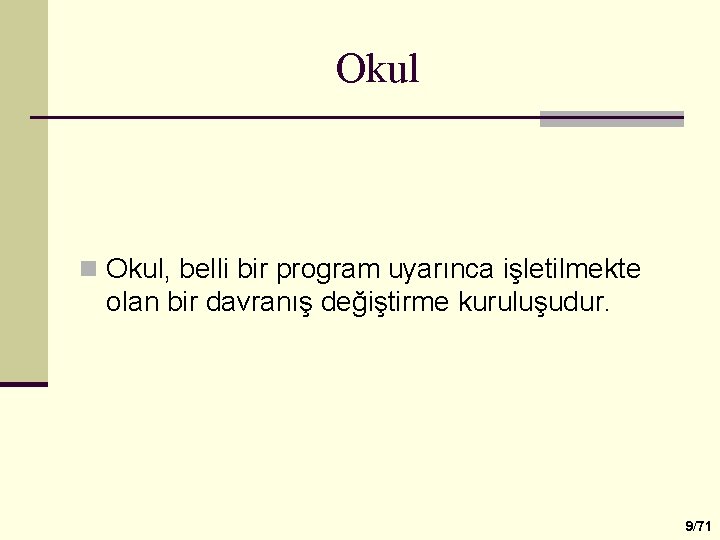 Okul n Okul, belli bir program uyarınca işletilmekte olan bir davranış değiştirme kuruluşudur. 9/71