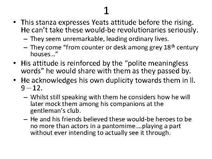 1 • This stanza expresses Yeats attitude before the rising. He can’t take these