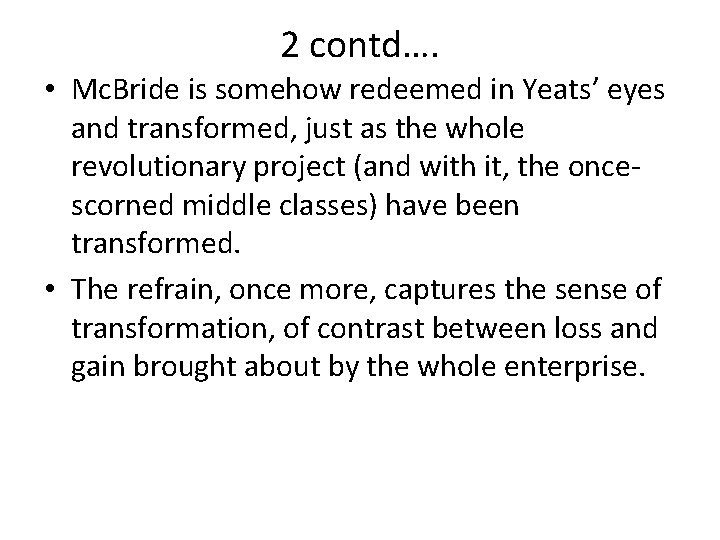 2 contd…. • Mc. Bride is somehow redeemed in Yeats’ eyes and transformed, just