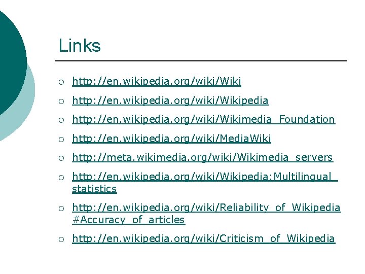 Links ¡ http: //en. wikipedia. org/wiki/Wikipedia ¡ http: //en. wikipedia. org/wiki/Wikimedia_Foundation ¡ http: //en.