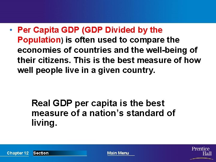  • Per Capita GDP (GDP Divided by the Population) is often used to