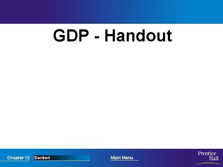 GDP - Handout Chapter 12 Section Main Menu 