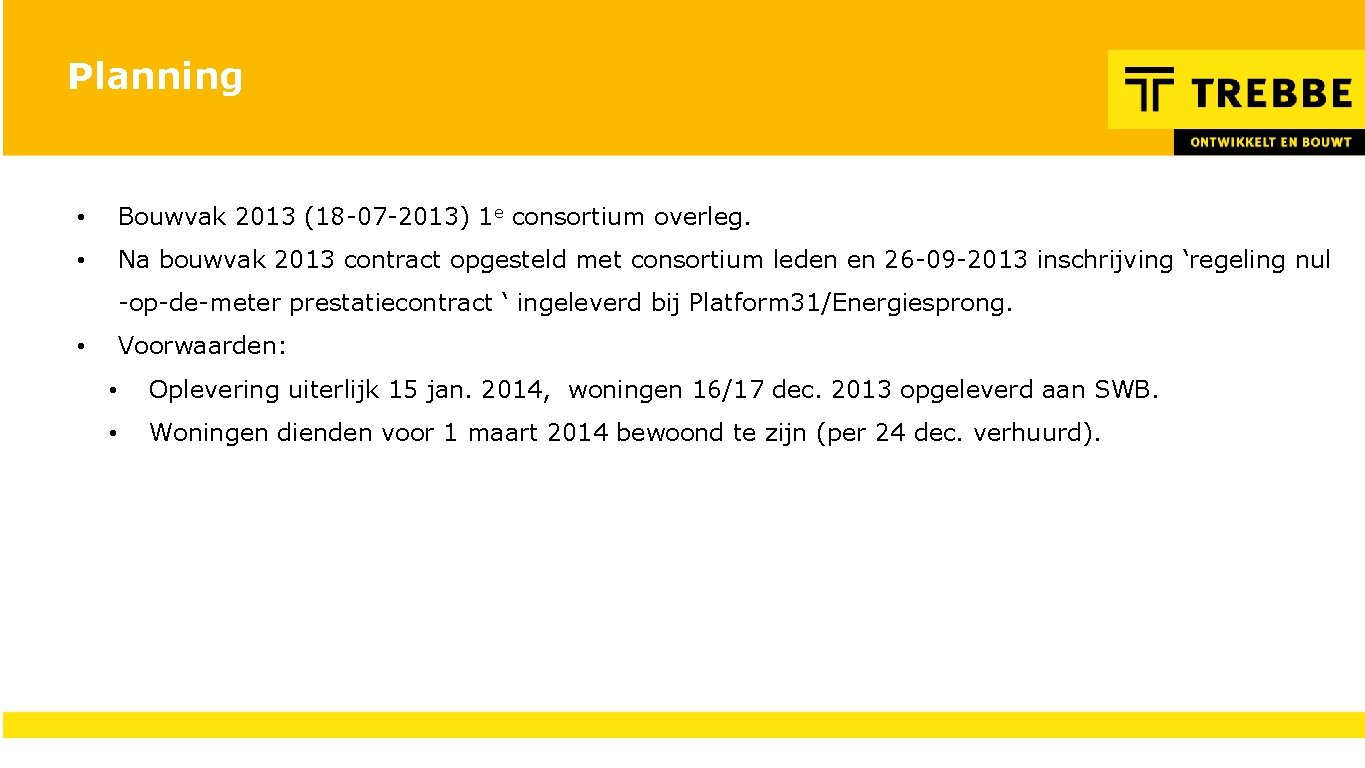 Planning • Bouwvak 2013 (18 -07 -2013) 1 e consortium overleg. • Na bouwvak