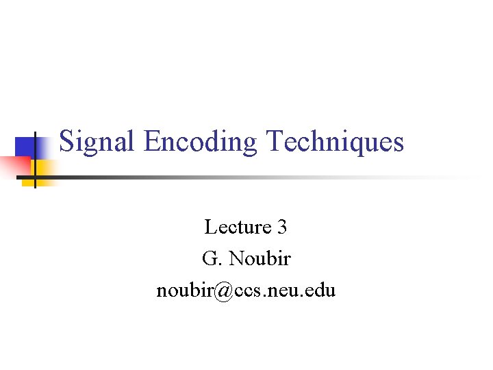 Signal Encoding Techniques Lecture 3 G. Noubir noubir@ccs. neu. edu 
