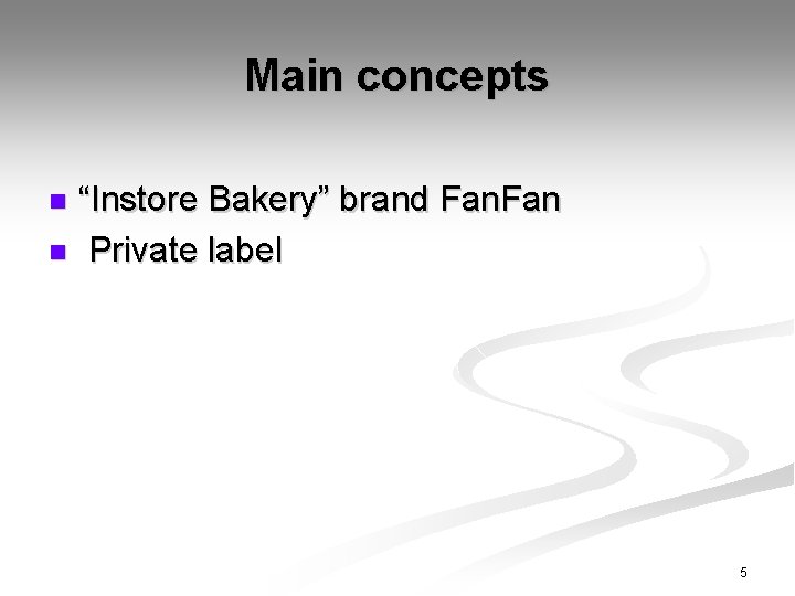 Main concepts “Instore Bakery” brand Fan n Private label n 5 