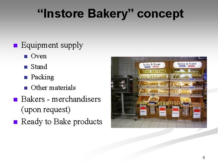“Instore Bakery” concept n Equipment supply n n n Oven Stand Packing Other materials
