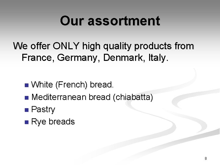 Our assortment We offer ONLY high quality products from France, Germany, Denmark, Italy. White