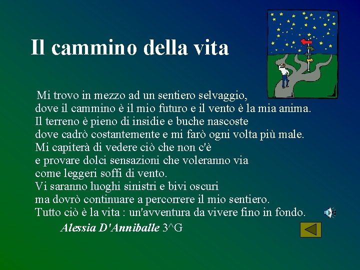 Il cammino della vita Mi trovo in mezzo ad un sentiero selvaggio, dove il