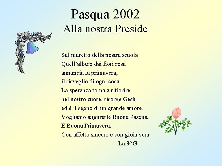 Pasqua 2002 Alla nostra Preside Sul muretto della nostra scuola Quell’albero dai fiori rosa