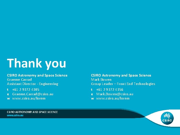 Thank you CSIRO Astronomy and Space Science Graeme Carrad Assistant Director - Engineering t