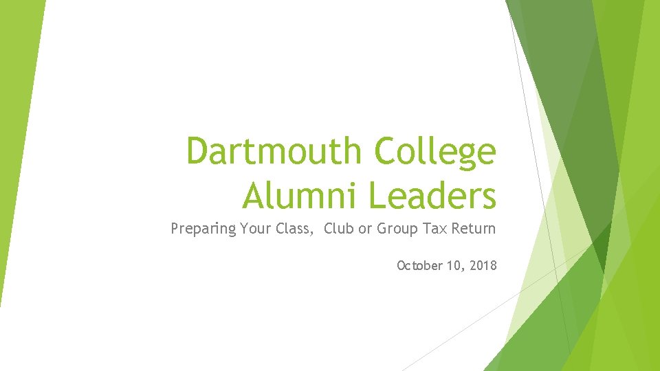 Dartmouth College Alumni Leaders Preparing Your Class, Club or Group Tax Return October 10,