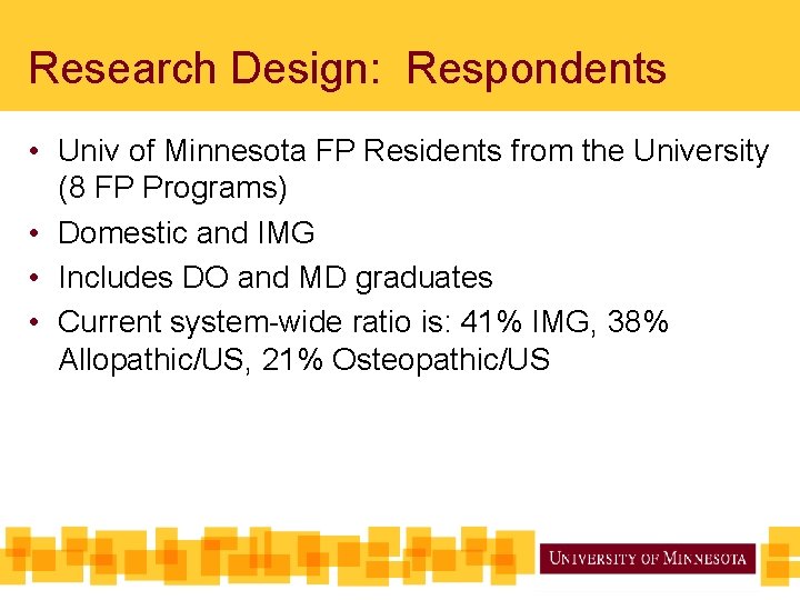 Research Design: Respondents • Univ of Minnesota FP Residents from the University (8 FP