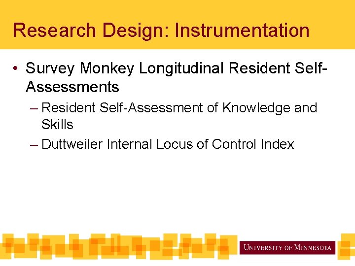 Research Design: Instrumentation • Survey Monkey Longitudinal Resident Self. Assessments – Resident Self-Assessment of