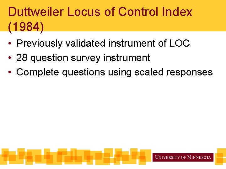 Duttweiler Locus of Control Index (1984) • Previously validated instrument of LOC • 28
