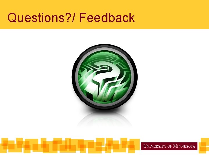 Questions? / Feedback 