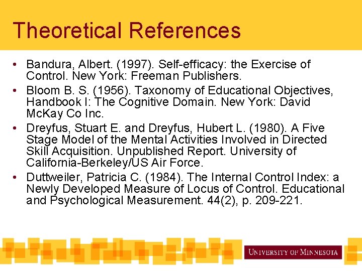 Theoretical References • Bandura, Albert. (1997). Self-efficacy: the Exercise of Control. New York: Freeman