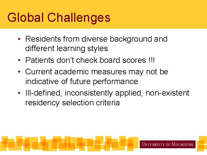 Global Challenges • Residents from diverse background and different learning styles • Patients don’t