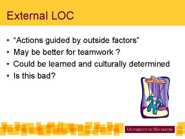 External LOC • • “Actions guided by outside factors” May be better for teamwork