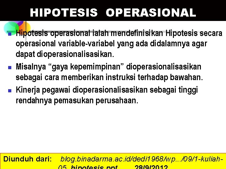 HIPOTESIS OPERASIONAL n n n Hipotesis operasional ialah mendefinisikan Hipotesis secara operasional variable-variabel yang