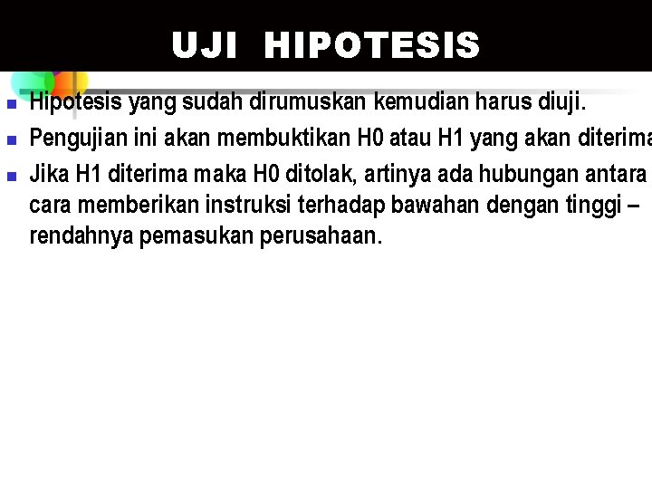 UJI HIPOTESIS n n n Hipotesis yang sudah dirumuskan kemudian harus diuji. Pengujian ini UJI HIPOTESIS n n n Hipotesis yang sudah dirumuskan kemudian harus diuji. Pengujian ini