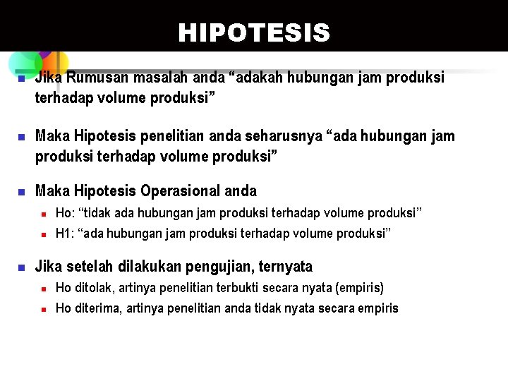 HIPOTESIS n n n Jika Rumusan masalah anda “adakah hubungan jam produksi terhadap volume HIPOTESIS n n n Jika Rumusan masalah anda “adakah hubungan jam produksi terhadap volume
