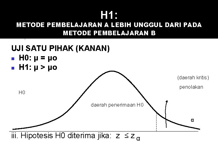 H 1: METODE PEMBELAJARAN A LEBIH UNGGUL DARI PADA METODE PEMBELAJARAN B UJI SATU H 1: METODE PEMBELAJARAN A LEBIH UNGGUL DARI PADA METODE PEMBELAJARAN B UJI SATU