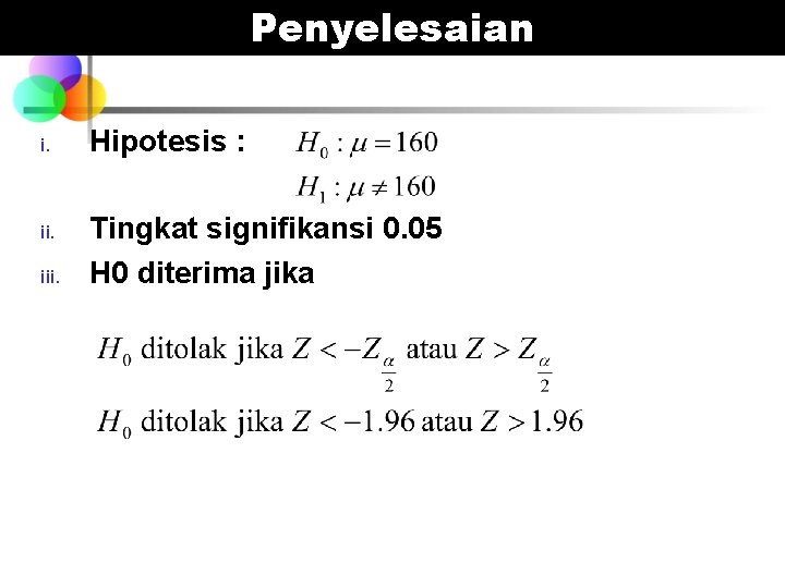 Penyelesaian i. ii. iii. Hipotesis : Tingkat signifikansi 0. 05 H 0 diterima jika Penyelesaian i. ii. iii. Hipotesis : Tingkat signifikansi 0. 05 H 0 diterima jika