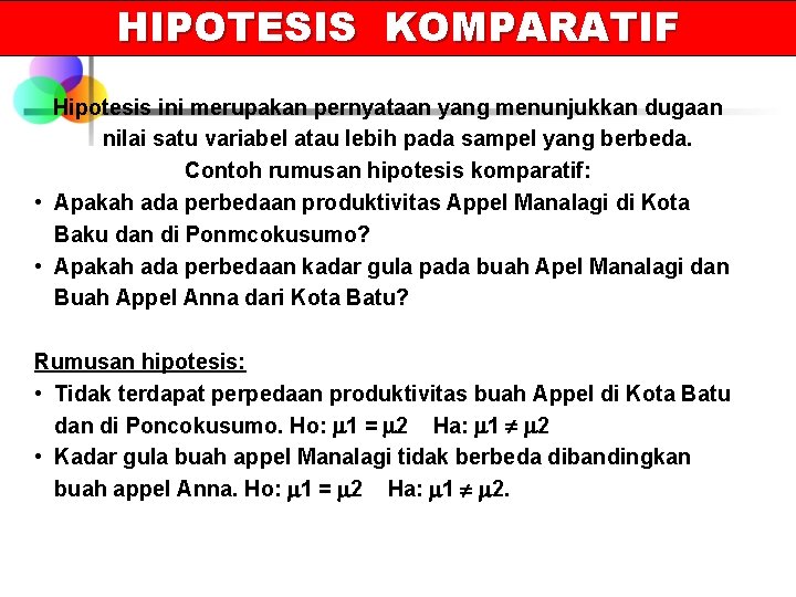 HIPOTESIS KOMPARATIF Hipotesis ini merupakan pernyataan yang menunjukkan dugaan nilai satu variabel atau lebih HIPOTESIS KOMPARATIF Hipotesis ini merupakan pernyataan yang menunjukkan dugaan nilai satu variabel atau lebih
