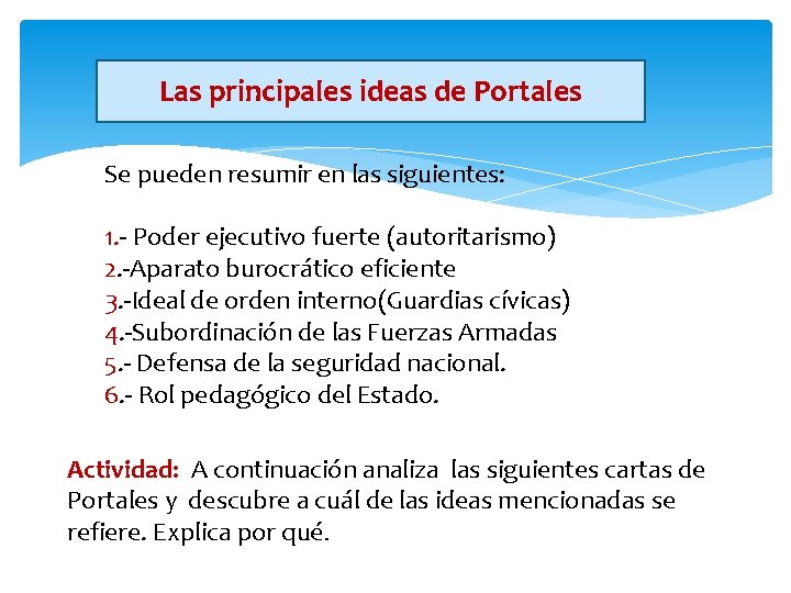 Las principales ideas de Portales Se pueden resumir en las siguientes: 1. - Poder