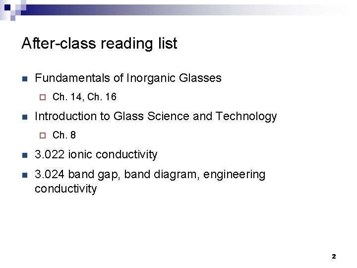 After-class reading list n Fundamentals of Inorganic Glasses ¨ n Ch. 14, Ch. 16