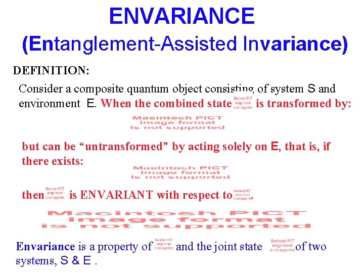 ENVARIANCE (Entanglement-Assisted Invariance) DEFINITION: Consider a composite quantum object consisting of system S and ENVARIANCE (Entanglement-Assisted Invariance) DEFINITION: Consider a composite quantum object consisting of system S and