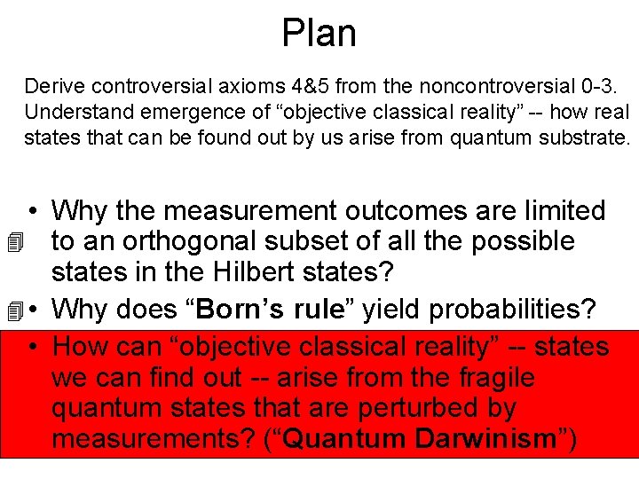 Plan Derive controversial axioms 4&5 from the noncontroversial 0 -3. Understand emergence of “objective Plan Derive controversial axioms 4&5 from the noncontroversial 0 -3. Understand emergence of “objective