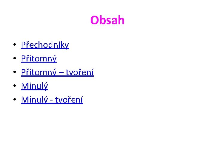 Obsah • • • Přechodníky Přítomný – tvoření Minulý - tvoření 