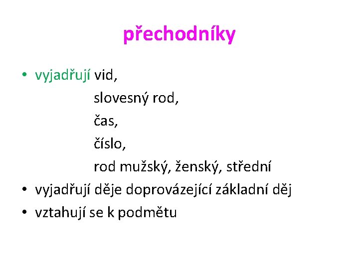 přechodníky • vyjadřují vid, slovesný rod, čas, číslo, rod mužský, ženský, střední • vyjadřují
