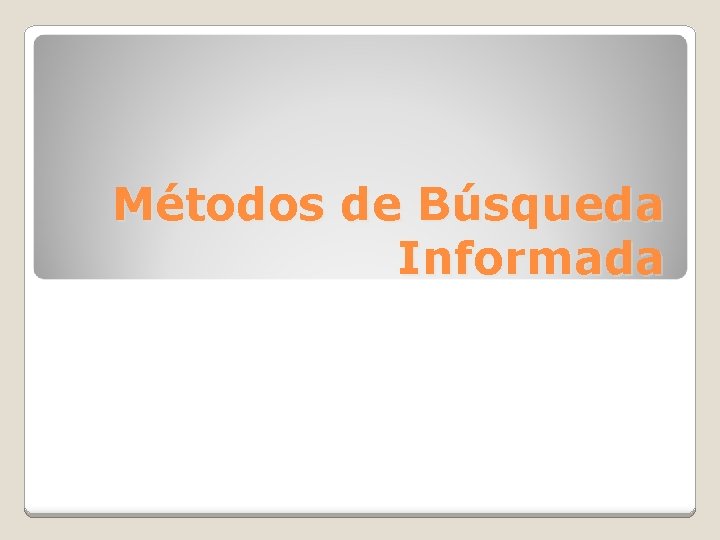 Métodos de Búsqueda Informada 